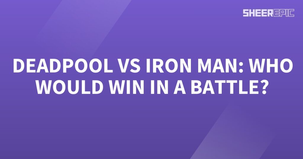 In a battle between Iron Man and Deadpool, who would emerge victorious?