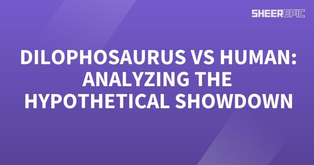 Hypothetical Dilophosaurus vs human showdown analyzed.