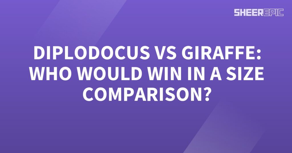 Giraffe vs Diplodocus, who would win in a size comparison?