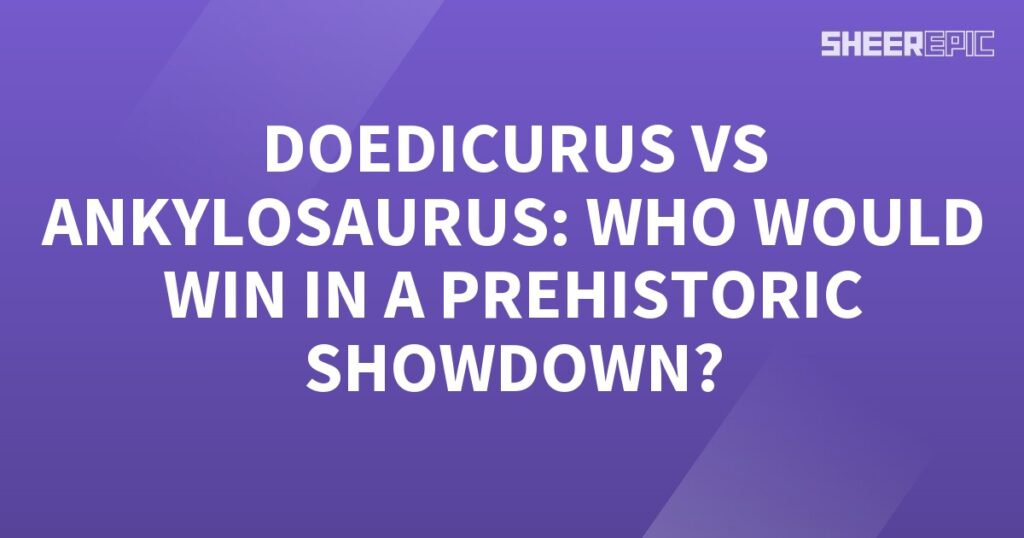 Doedicurus vs Ankylosaurus: A Prehistoric Showdown