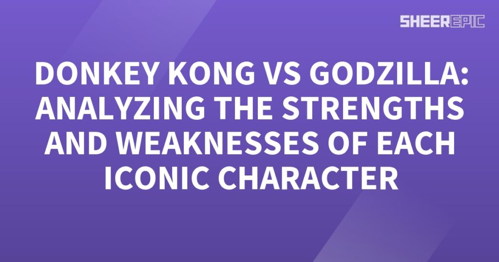 In this analysis, we delve into the clash between Donkey Kong and Godzilla, analyzing the strengths and weaknesses of these iconic characters.