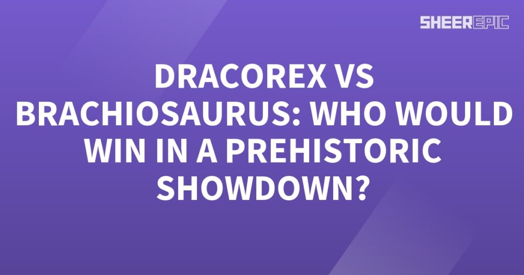 Dracorex vs Brachiosaurus: Who will triumph in the ultimate prehistoric showdown?