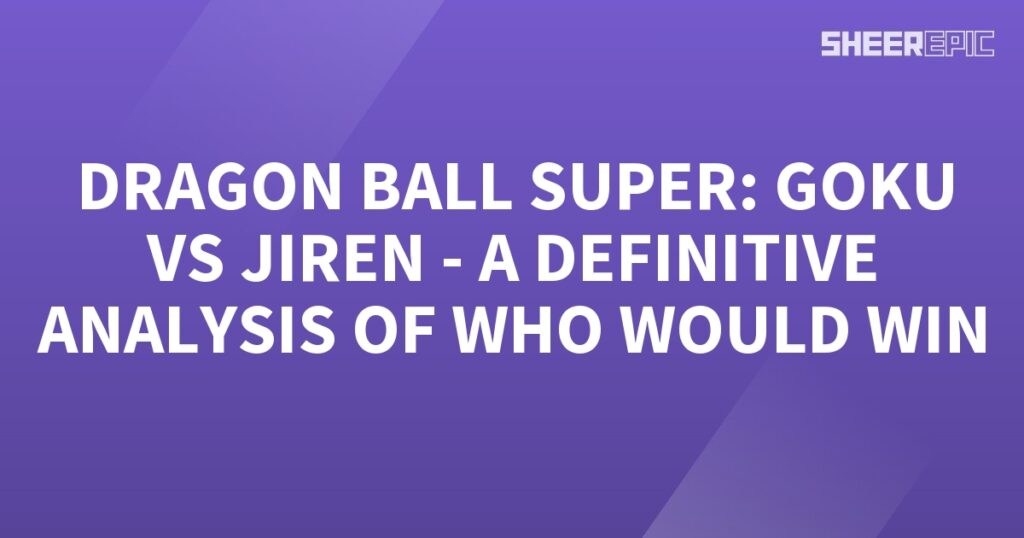 A definitive analysis of the intense battle between Goku and Jiren in Dragon Ball Super.