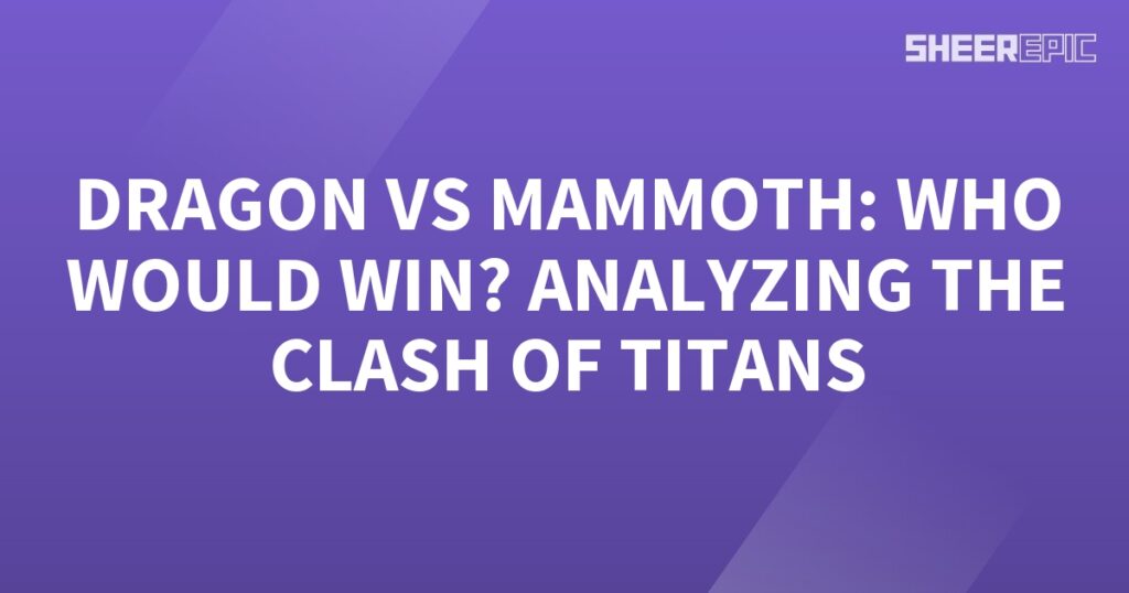 Dragon vs mammoth clash: analyzing the clash of titans.