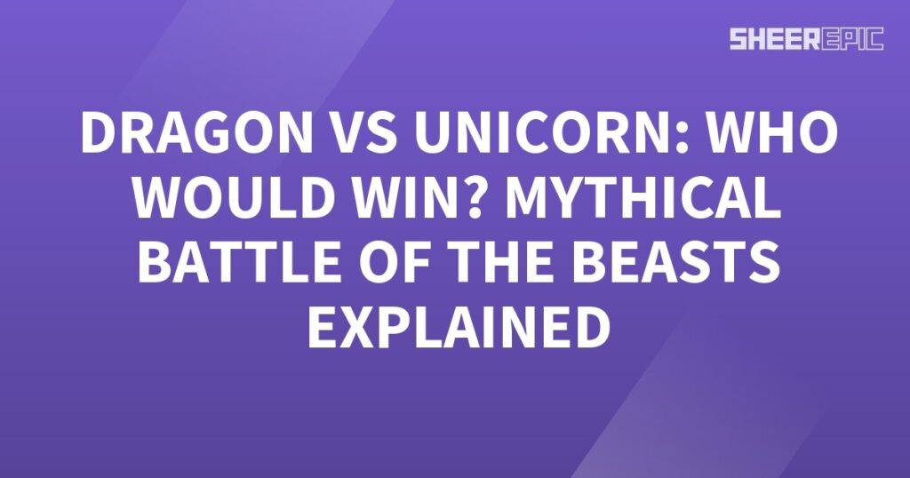 Who would win in a mythical battle between a Dragon and Unicorn?