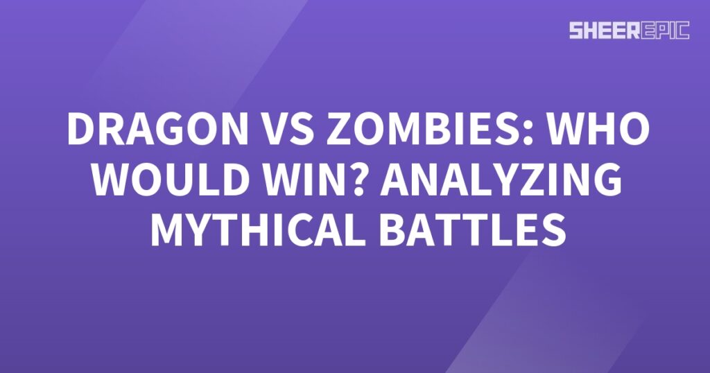 Analyzing mythical battles between dragons and zombies.