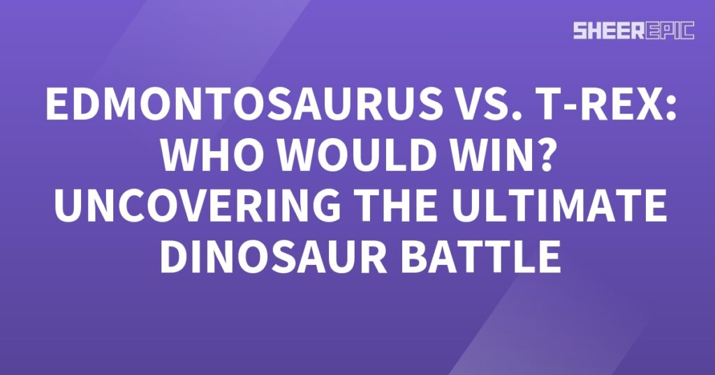 Edmontosaurus vs T-Rex: Who would win in the ultimate dinosaur battle?