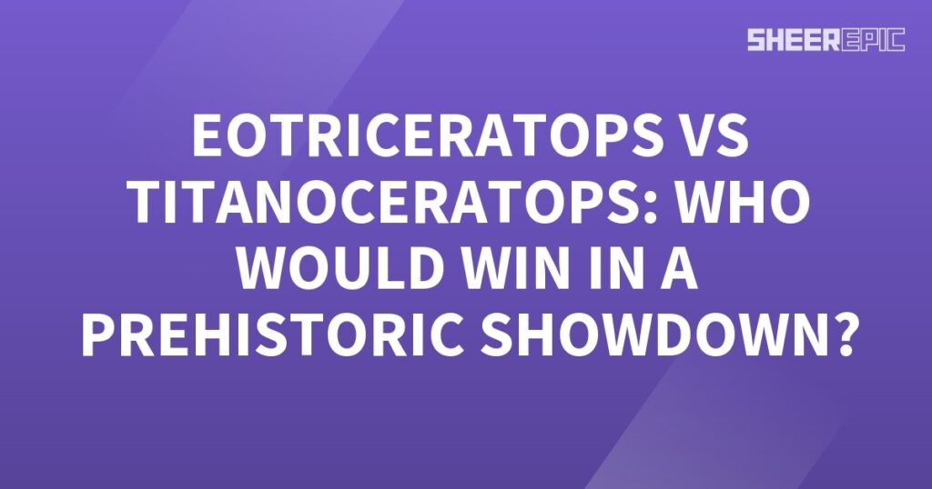 A purple background with the words Eotriceratops vs Titanoceratops who would win in a prehistoric showdown.