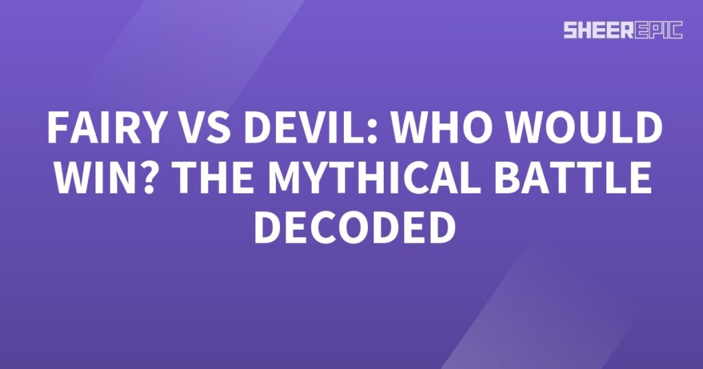 A mythical battle between a Fairy and Devil – who would emerge victorious?