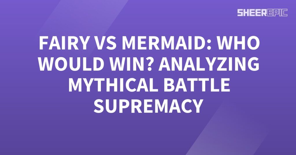 A mythical battle for supremacy between a fairy and a mermaid, determining who would emerge victorious.