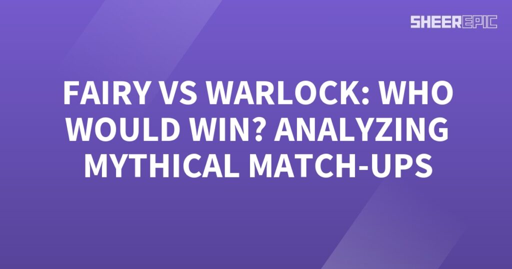 Mythical Match-ups: Fairy vs Warlock - Analyzing who would win?