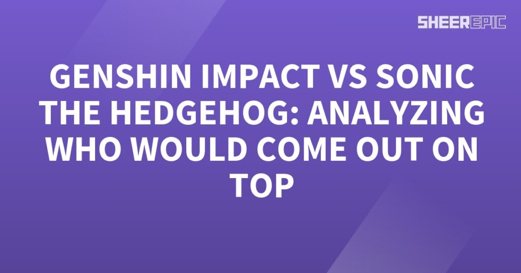 Analyzing the showdown between Sonic the Hedgehog and Genshin Impact to determine who would emerge victorious.