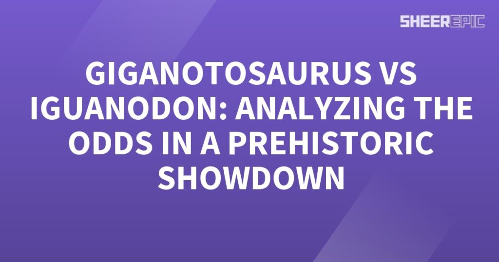 The words Giganotosaurus vs Iguanodon analyzing the odds in a prehistoric showdown.