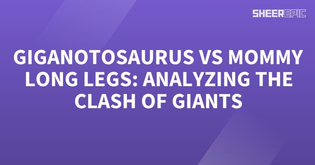 Clash of Giants: Giganotosaurus vs Mommy Long Legs.