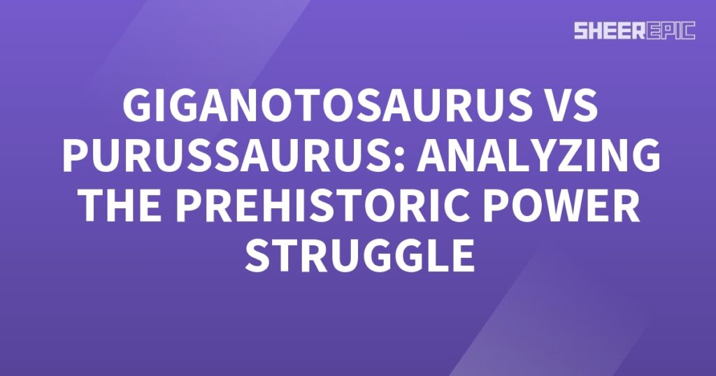 An analysis of the prehistoric power struggle between the Gigantosaurus and Purussaurus.