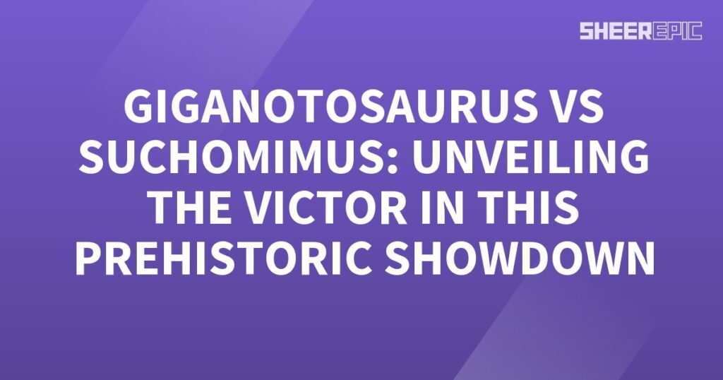 A purple background with the words Giganotosaurus vs Suchomimus unveiling the prehistoric history in this pre.