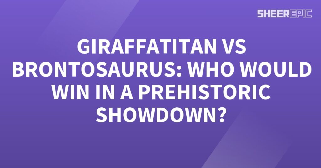 A purple background with the words Giraffetian vs Brontosaurus, who would win in a Prehistoric Showdown?