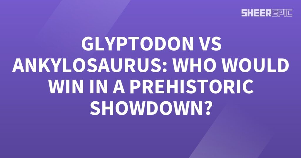 Glyptodon and Ankylosaurus face off in a prehistoric showdown.