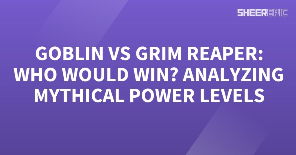 Analyzing the mythical power levels of Goblin and Grim Reaper to determine the ultimate winner.