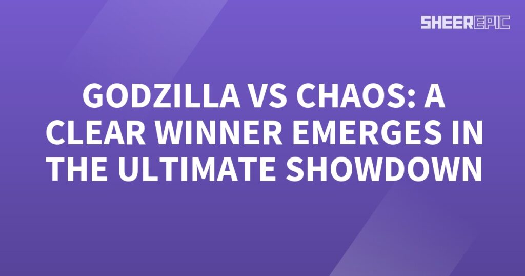 Godzilla vs chaos; the ultimate showdown unveils a clear winner.