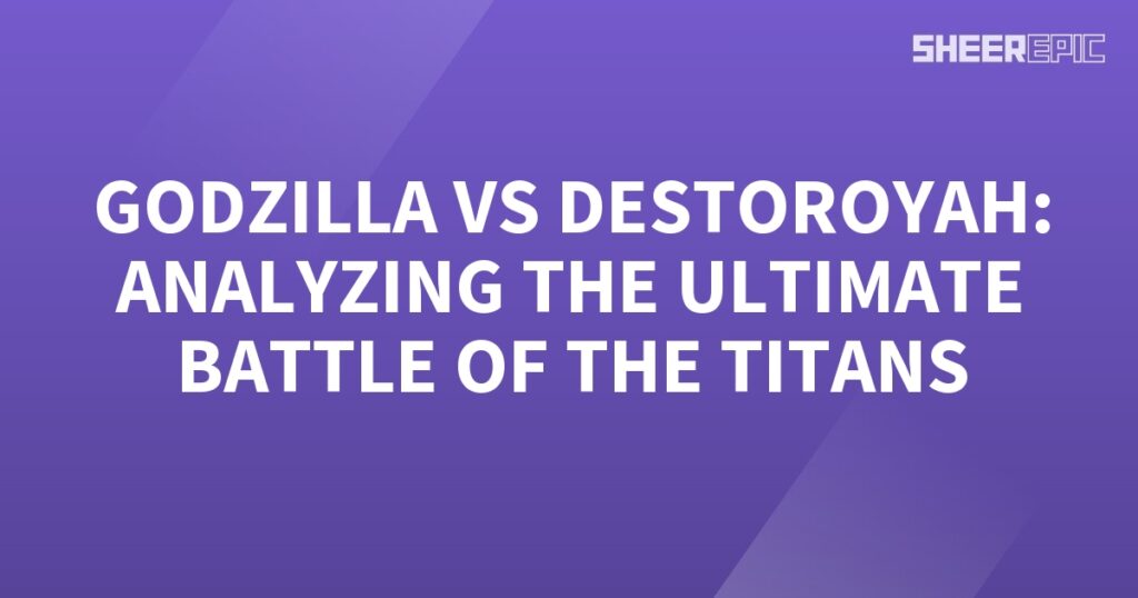 Godzilla vs Destoroyah - analyzing the ultimate battle of the titans.