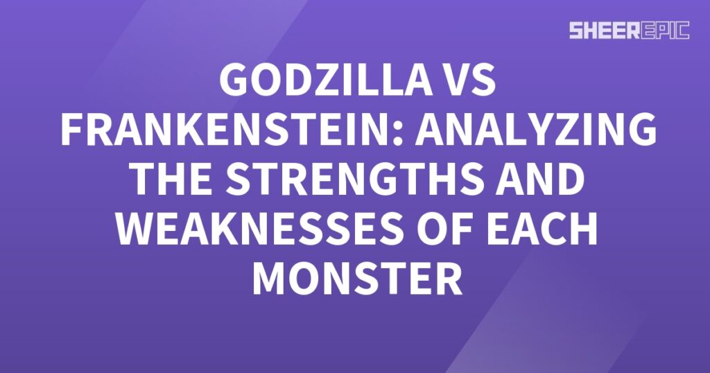 Godzilla vs Frankenstein: Analyzing the Strengths and Weaknesses of Each Monster.