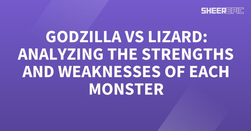 Analyzing the strengths of Godzilla and lizard in their epic battle.