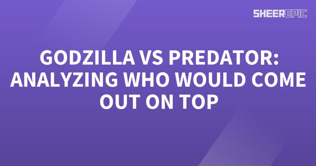 Godzilla and Predator: Analyzing the Ultimate Battle