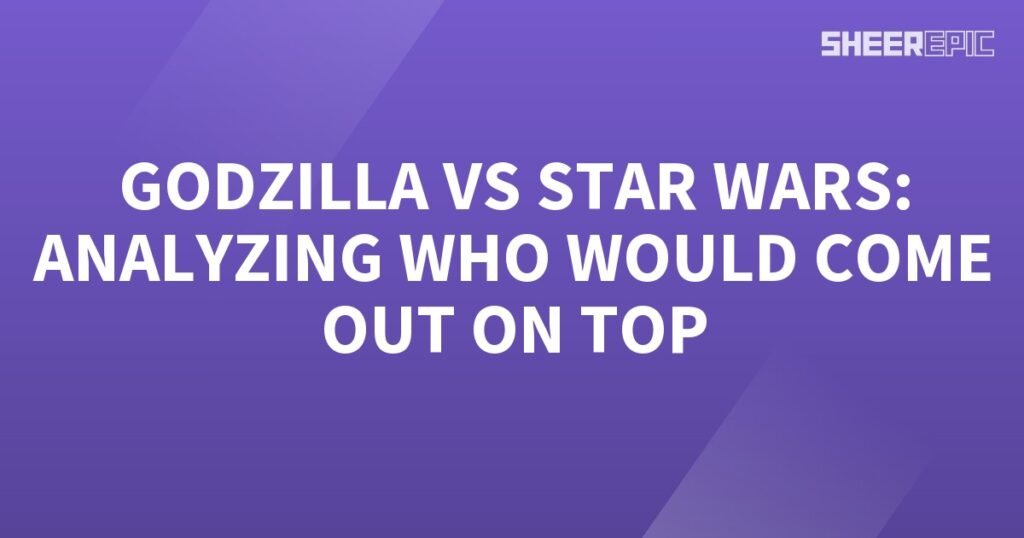 Analysing the ultimate showdown between Godzilla and Star Wars.