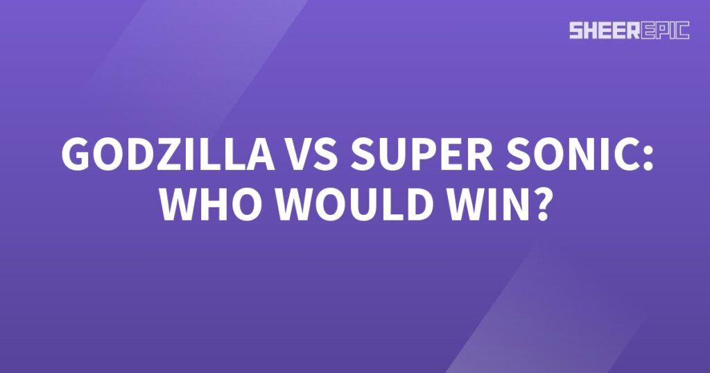 Super Sonic vs Godzilla, who would win?