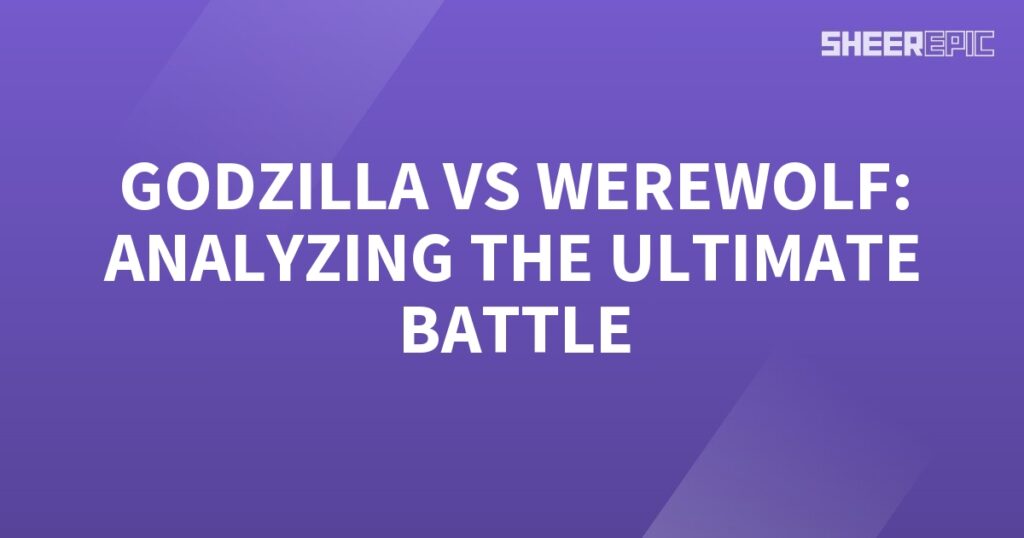 Analyzing the ultimate battle between Godzilla and the werewolf.