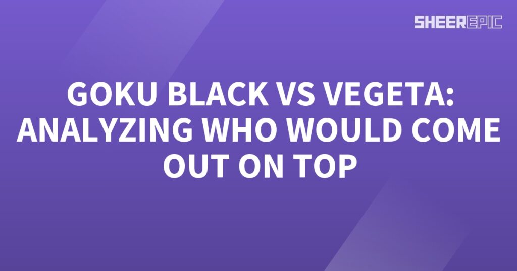 Analyzing Goku Black vs Vegeta to determine the ultimate victor.