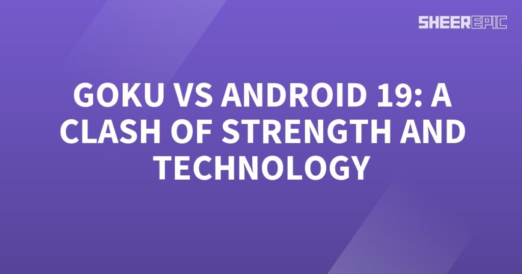 Goku and Android 19 engage in an epic clash of strength and technology.