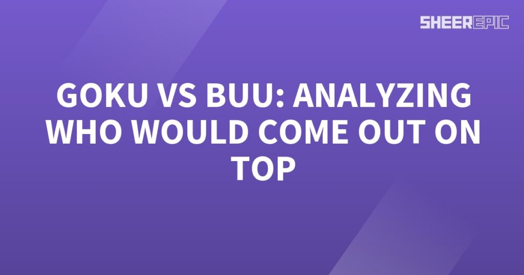 In this analysis, we evaluate the epic battle between Goku and Buu to determine who would emerge victorious.