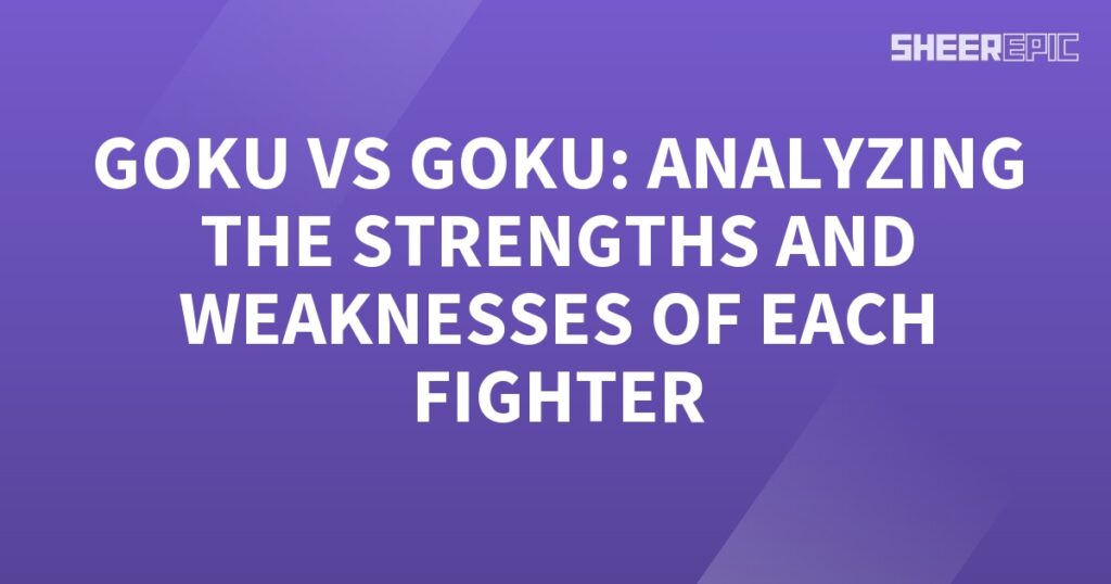 Analyzing the Strengths and Weaknesses of Goku in a Battle with Himself.