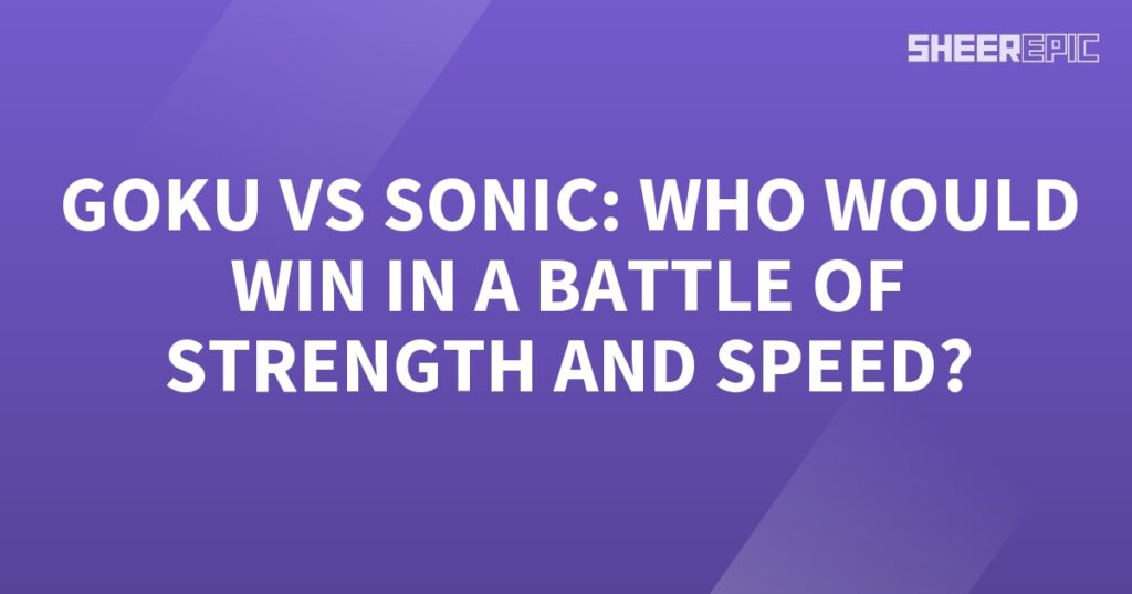 Who would win in a battle of strength and speed: Goku or Sonic?