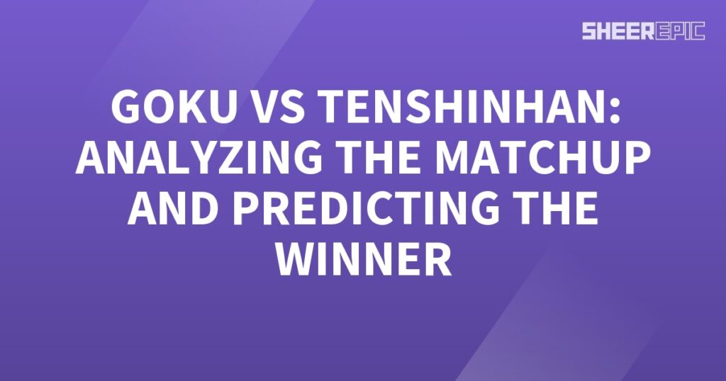 Analyzing the Goku vs Tenshinhan matchup and predicting the winner.