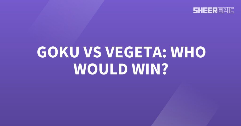 Goku vs Vegeta, who would win?