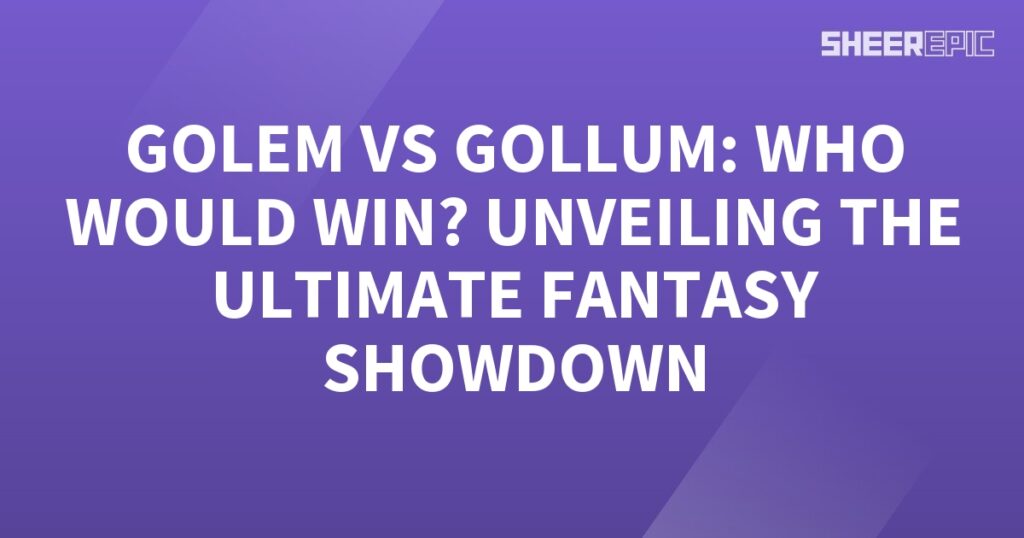 The ultimate fantasy showdown: Golem vs Gollum - who would win?