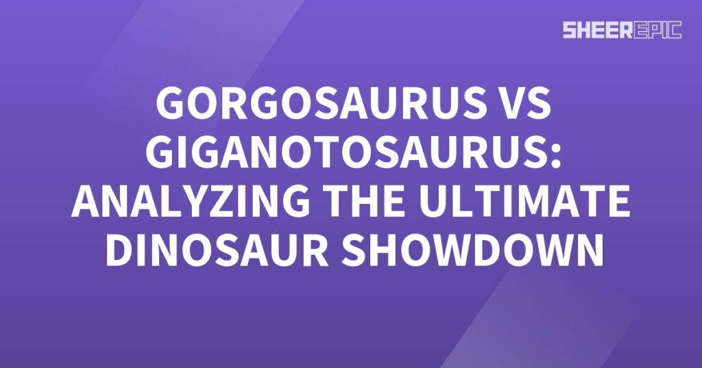 Analyzing the ultimate dinosaur showdown between Gorgosaurus and Giganotosaurus.