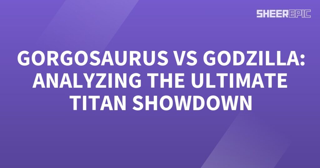 Gorgasaurus and Godzilla - the ultimate titan showdown.