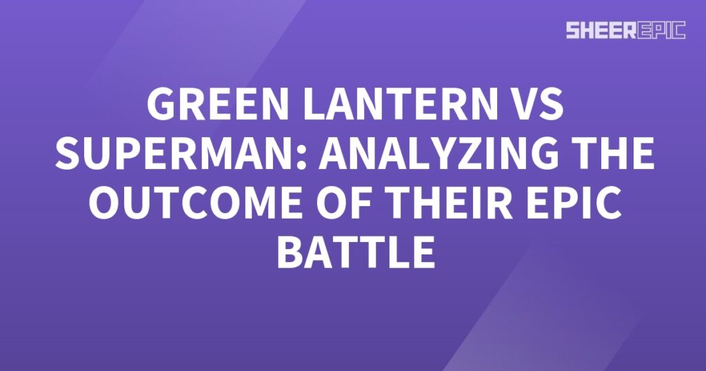 In this analysis, we delve into the epic battle between two iconic superheroes: Green Lantern and Superman.