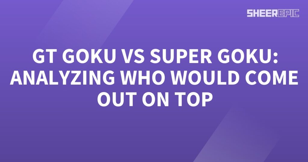 Super Goku vs GT Goku - Analyzing the ultimate showdown to determine who would come out on top.