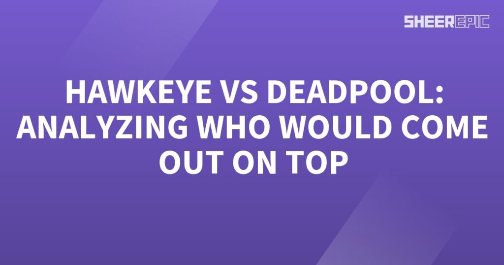 In this analysis, we compare the skills and abilities of Hawkeye and Deadpool to determine who would emerge victorious in a face-off.