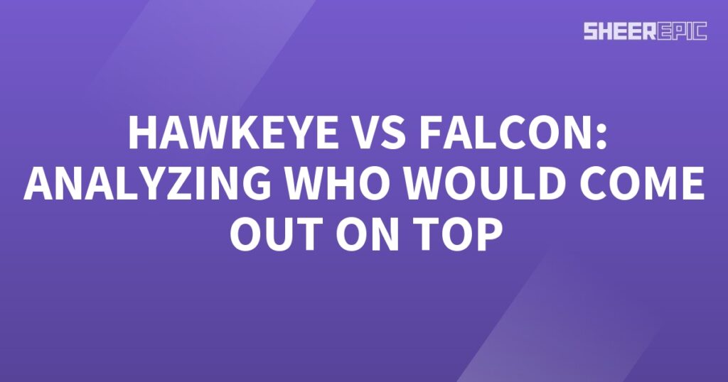 Analyzing Hawkeye vs Falcon in a head-to-head battle.