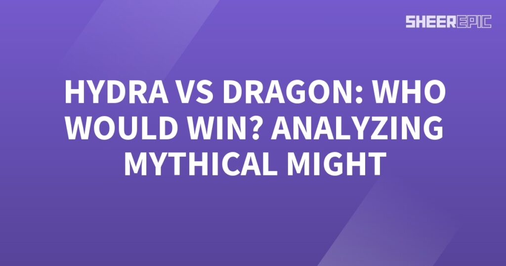 Analyzing the legendary battle between Hydra and Dragon - who would emerge victorious?