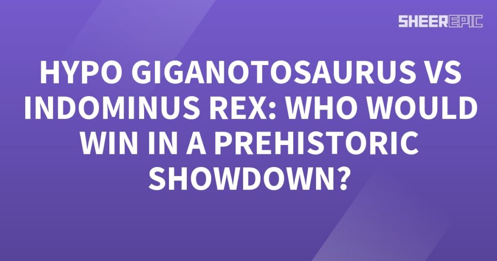 The epic prehistoric showdown: Hypo Gigantosaurus vs Indominus Rex. Who would emerge victorious?