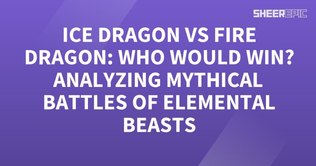 Ice dragon and fire dragon engage in epic battles, and analyzing their encounters reveals the ultimate winner in clashes of these elemental beasts.