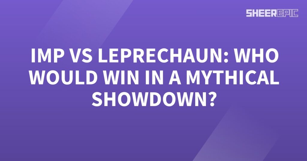 The mythical showdown between an imp and a leprechaun prompts speculation: who would emerge victorious?