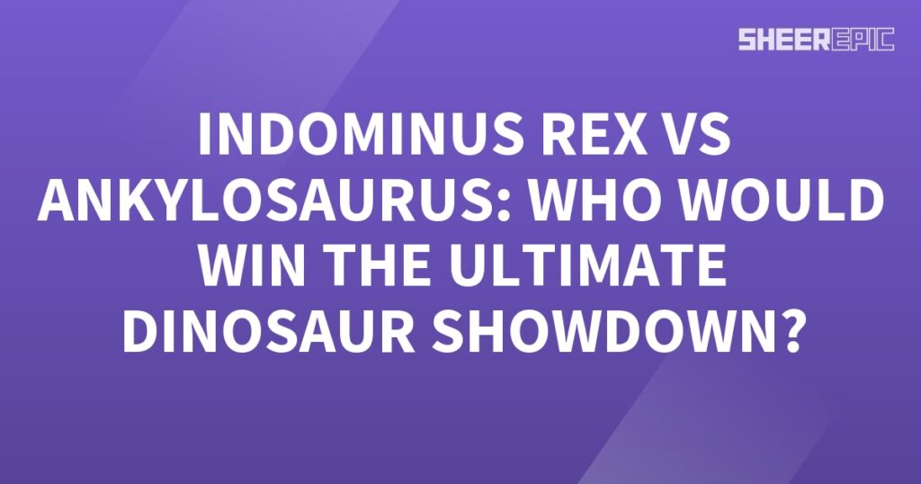 Indominus Rex vs Ankylosaurus, who would win the ultimate dinosaur showdown?